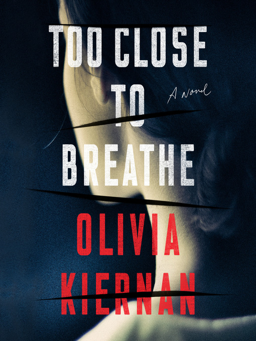 Title details for Too Close to Breathe by Olivia Kiernan - Available